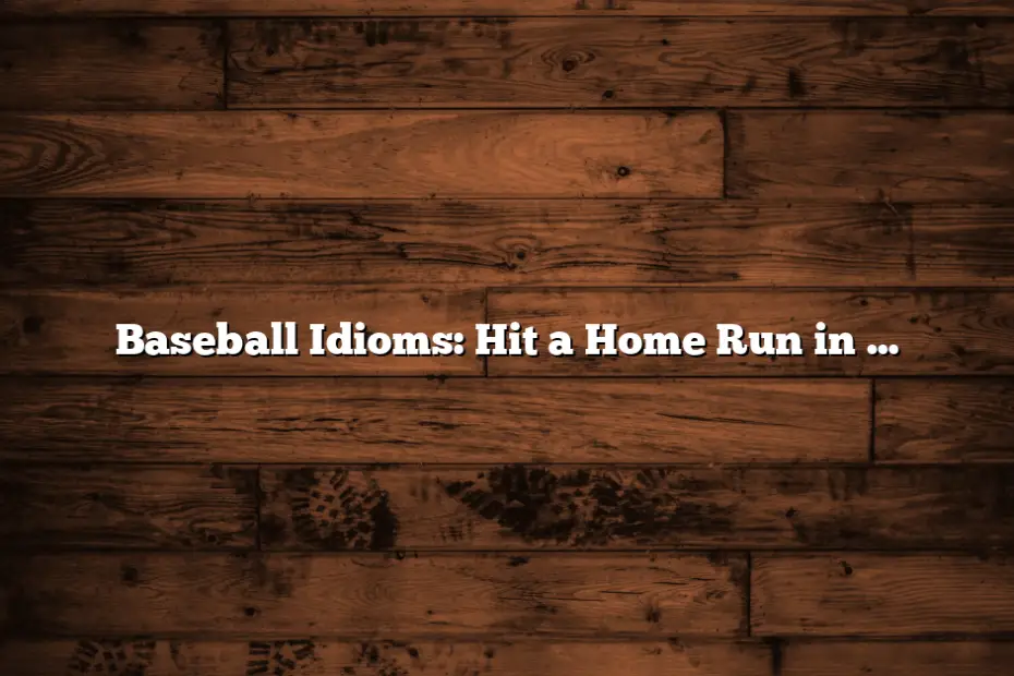 Baseball Idioms: Hit a Home Run in Conversation