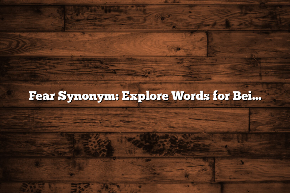 Fear Synonym: Explore Words for Being Afraid