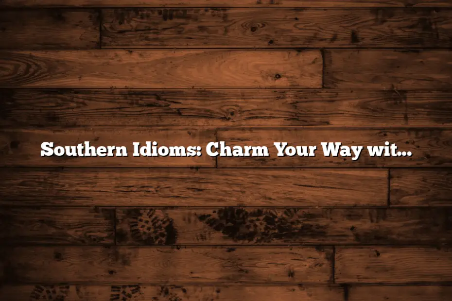Southern Idioms: Charm Your Way with Words