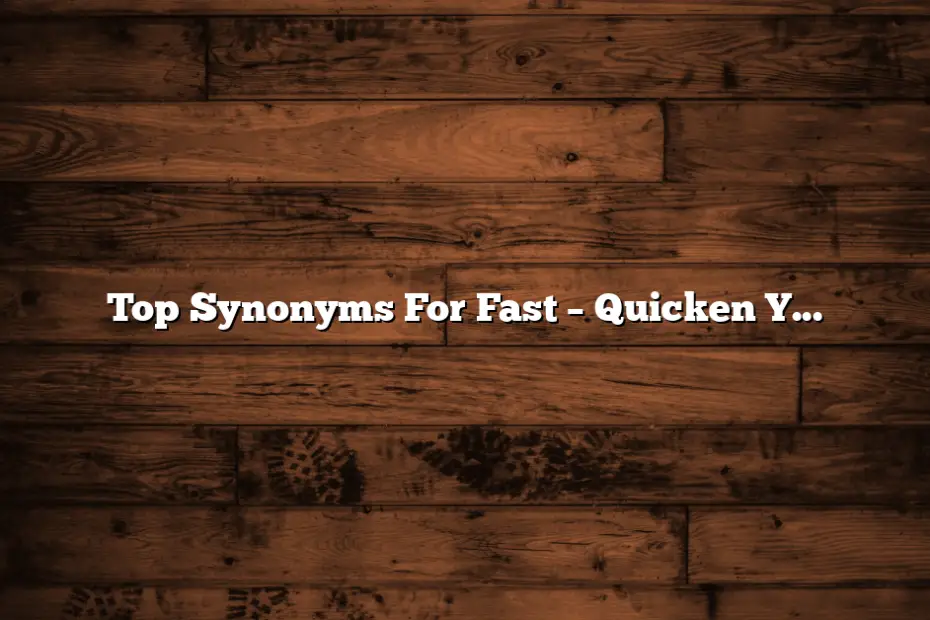Top Synonyms For Fast – Quicken Your Vocabulary!